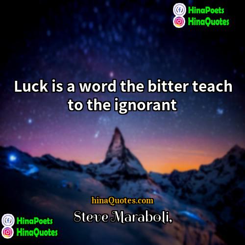 Steve Maraboli Quotes | Luck is a word the bitter teach